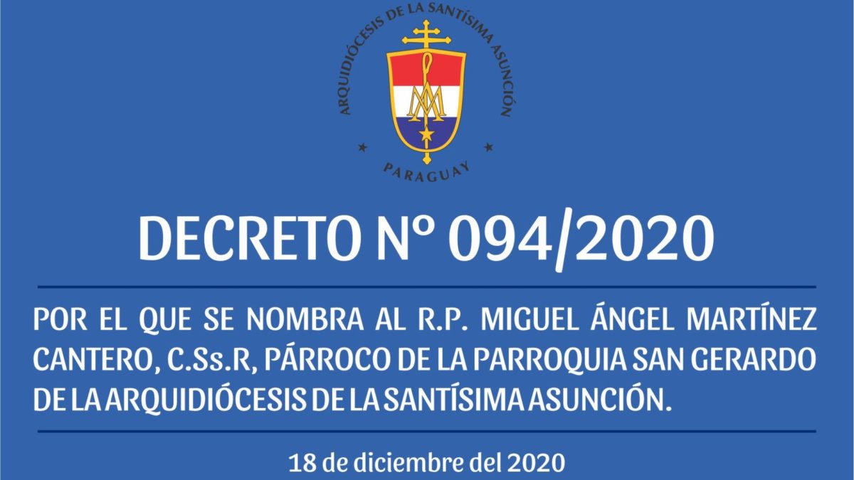 DECRETO N° 094/2020-POR EL QUE SE NOMBRA AL R.P. MIGUEL ÁNGEL MARTÍNEZ CANTERO, C.Ss.R, PÁRROCO DE LA PARROQUIA SAN GERARDO
