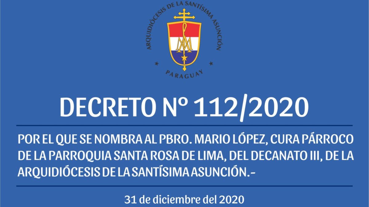 DECRETO 112/2020 – POR EL QUE SE NOMBRA AL PBRO. MARIO LÓPEZ, CURA PÁRROCO DE LA PARROQUIA SANTA ROSA DE LIMA, DEL DECANATO III, DE LA ARQUIDIÓCESIS DE LA SANTÍSIMA ASUNCIÓN.