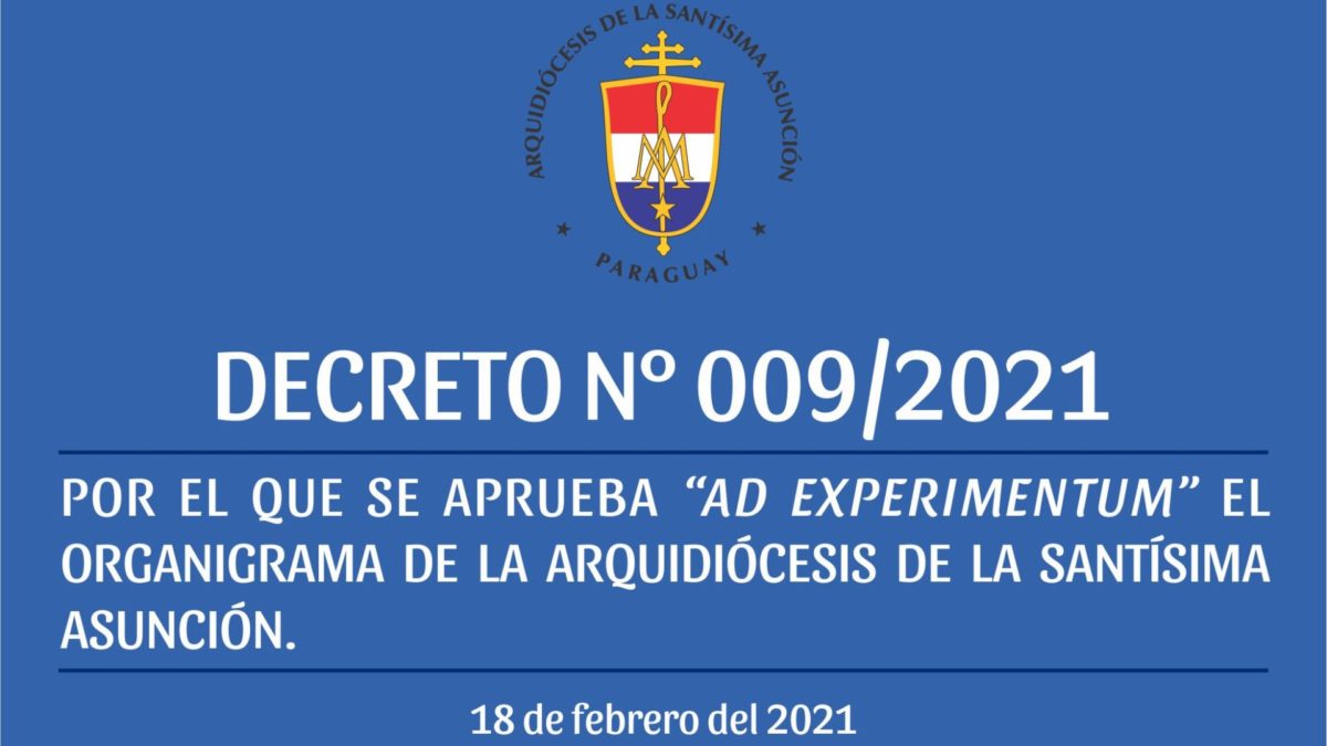 DECRETO 009/2021 – POR EL QUE SE APRUEBA “AD EXPERIMENTUM” EL ORGANIGRAMA DE LA ARQUIDIÓCESIS DE LA SANTÍSIMA ASUNCIÓN. –