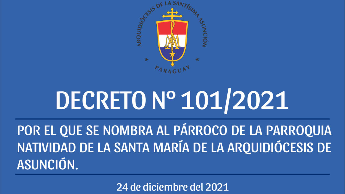 DECRETO N° 101/2021 POR EL QUE SE NOMBRA AL PÁRROCO DE LA PARROQUIA NATIVIDAD DE LA SANTA MARÍA DE LA ARQUIDIÓCESIS DE ASUNCIÓN.