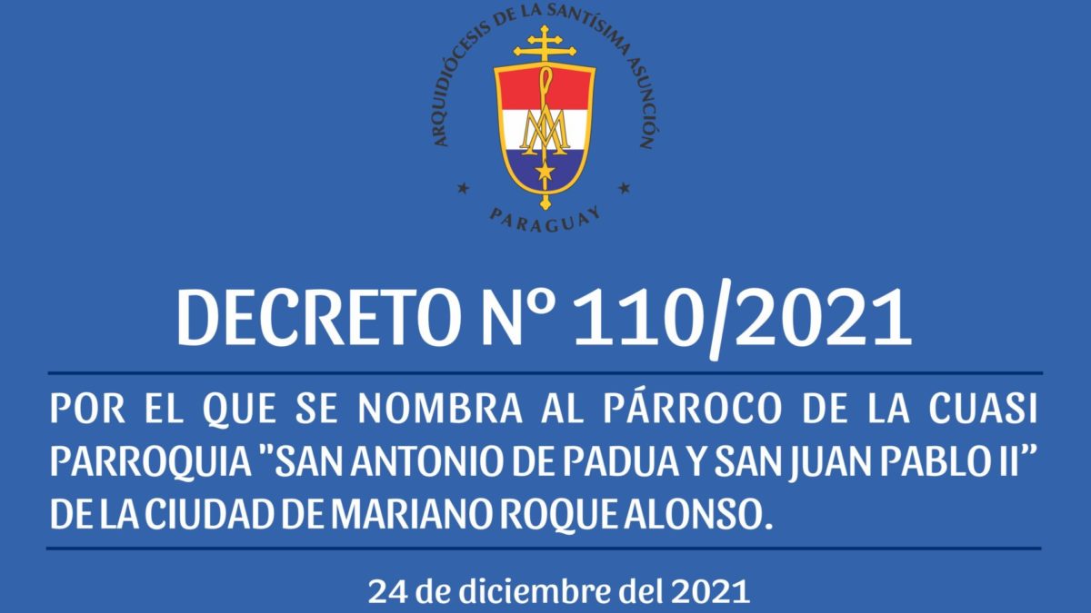 DECRETO 110/2021 – POR EL QUE SE NOMBRA AL PÁRROCO DE LA CUASI PARROQUIA “SAN ANTONIO DE PADUA Y SAN JUAN PABLO II” DE LA CIUDAD DE MARIANO ROQUE ALONSO