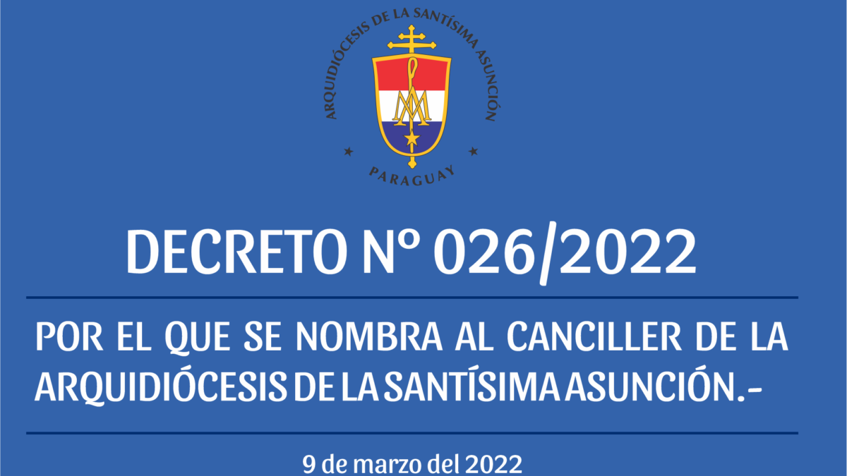 DECRETO Nº26/2022 -POR EL QUE SE NOMBRA AL CANCILLER DE LA ARQUIDIÓCESIS DE LA SANTÍSIMA ASUNCIÓN.-