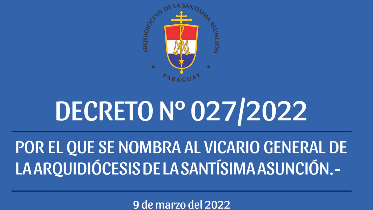 DECRETO Nº27/2022 -POR EL QUE SE NOMBRA AL VICARIO GENERAL DE LA ARQUIDIÓCESIS DE LA SANTÍSIMA ASUNCIÓN.-