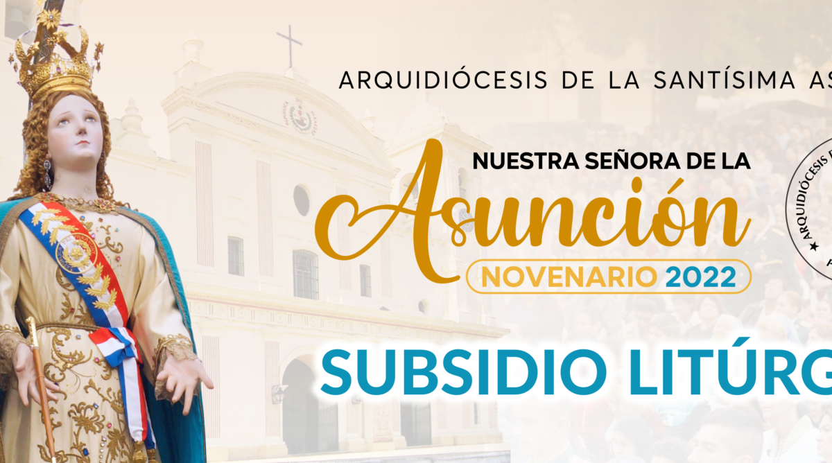 Subsidio Litúrgico del Novenario en honor a Nuestra Señora de la Asunción 2022