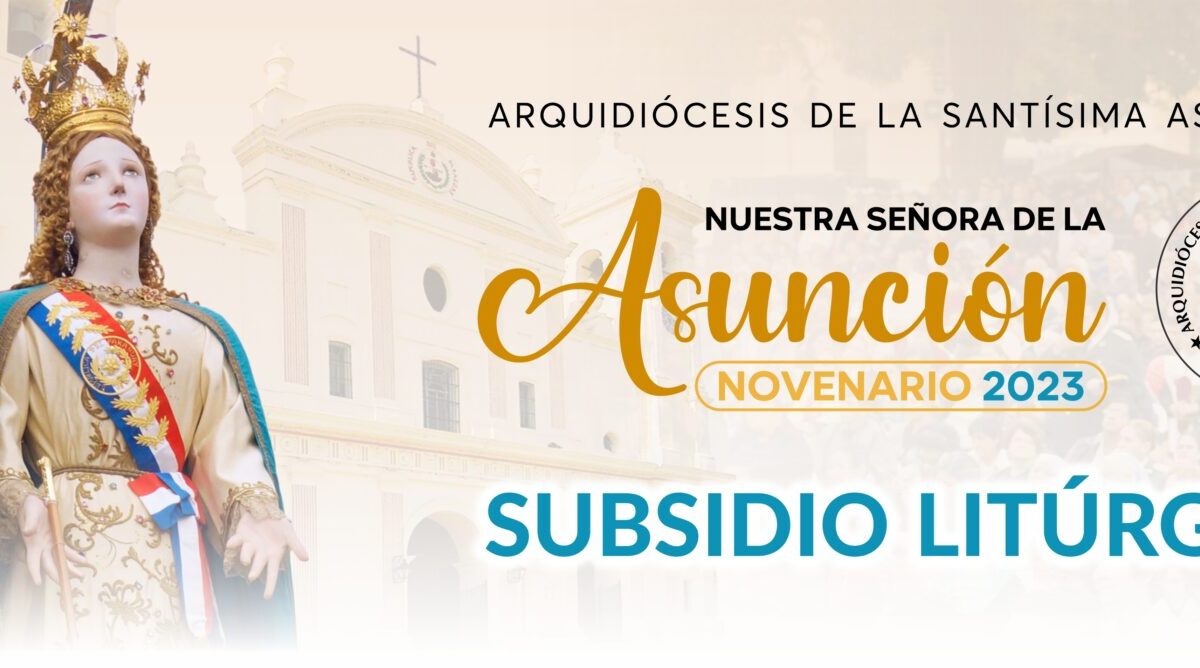 Subsidio Litúrgico del Novenario en honor a Nuestra Señora de la Asunción 2023